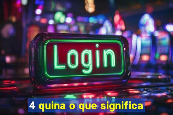 4 quina o que significa